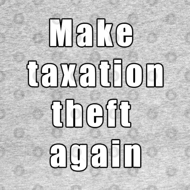 Make taxation theft again by Views of my views